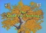 For Better or for Worse: The Good-for-Nothing