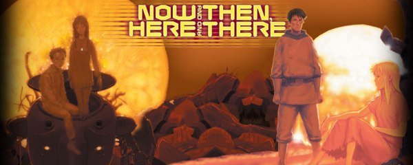 Now and Then, Here and There Banner
