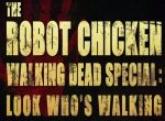 The Robot Chicken Walking Dead Special: Look Who's Walking